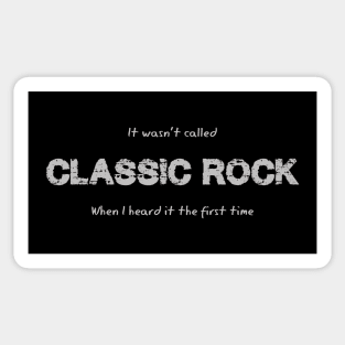 It wasn't CLASSIC ROCK the first time I heard it! Sticker